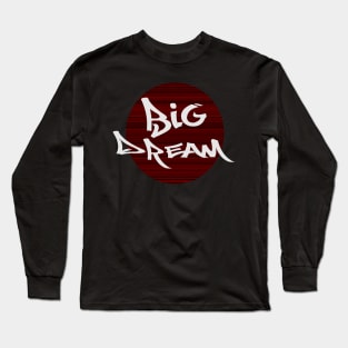 big dream on your chest Long Sleeve T-Shirt